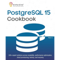 PostgreSQL 15 Cookbook: 100+ expert solutions across scalability, performance optimization, essential commands, cloud provisioning, backup, and recove - Paperback