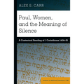Paul, Women, and the Meaning of Silence: A Contextual Reading of 1 Corinthians 14:34-35 - Hardcover