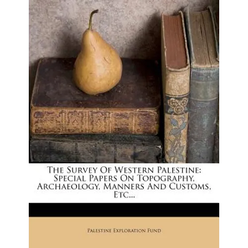 The Survey of Western Palestine: Special Papers on Topography, Archaeology, Manners and Customs, Etc... - Paperback
