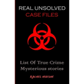 Real Unsolved Case Files: List Of True Crime Mysterious Stories - Paperback