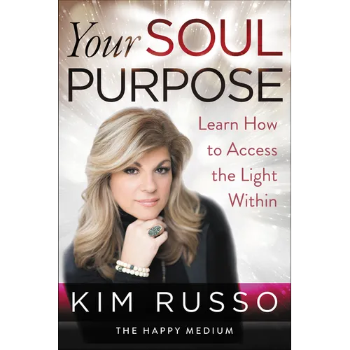 Your Soul Purpose: Learn How to Access the Light Within - Paperback