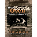 Your Brick Oven: Building It & Baking in It - Paperback