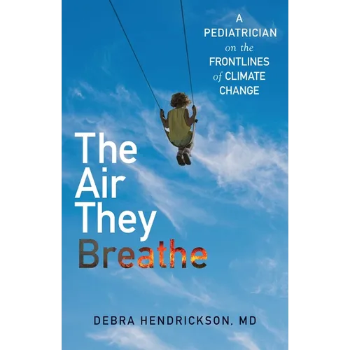 The Air They Breathe: A Pediatrician on the Frontlines of Climate Change - Hardcover