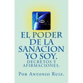 El poder de la sanacion yo soy. Decretos y afirmaciones. - Paperback
