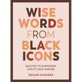 Wise Words from Black Icons: Quotes to Empower, Uplift and Inspire - Hardcover