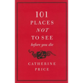 101 Places Not to See Before You Die - Paperback