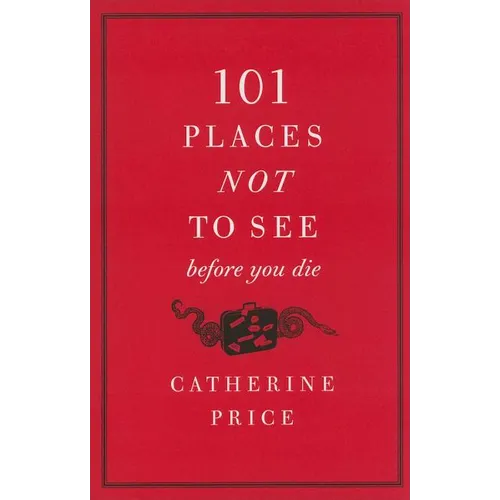 101 Places Not to See Before You Die - Paperback