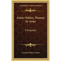 Annie Oakley, Woman At Arms: A Biography - Hardcover