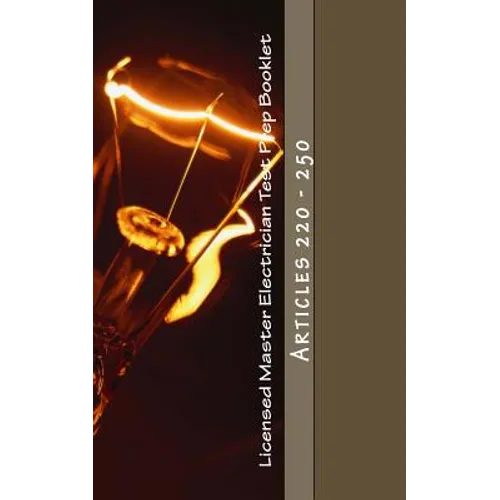 Licensed Master Electrician Test Prep Booklet (Articles 220 - 250): Articles 220 - 250 - Paperback