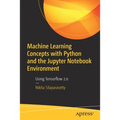 Machine Learning Concepts with Python and the Jupyter Notebook Environment: Using Tensorflow 2.0 - Paperback
