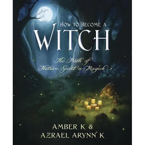 How to Become a Witch: The Path of Nature, Spirit & Magick - Paperback