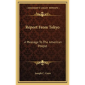Report From Tokyo: A Message To The American People - Hardcover