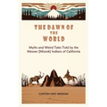 The Dawn of the World: Myths and Weird Tales Told by the Mewan [Miwok] Indians of California - Paperback