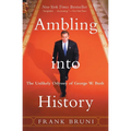 Ambling Into History: The Unlikely Odyssey of George W. Bush - Paperback