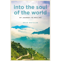 Into the Soul of the World: My Journey to Healing - Hardcover