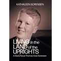 Living In the Land of the Uprights: A Story About Thomas Voss Sorensen - Hardcover