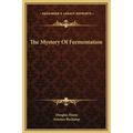 The Mystery Of Fermentation - Hardcover