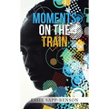 Moments on the Train - Hardcover