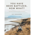 You Have Been Baptized, Now What?: Spiritual Growth for the New Christian - Hardcover