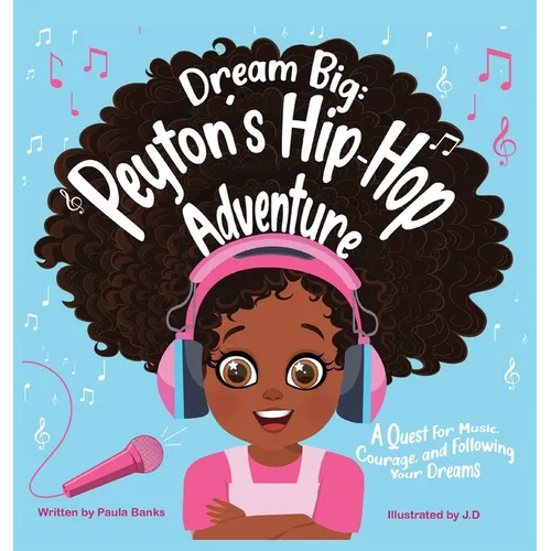 Dream Big: Peyton's Hip-Hop Adventure: A Quest for Music, Courage and Following Your Dreams (Petyon's Journeys) - Hardcover