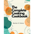 The Complete Cooking Cookbook: Recipes for Everything You'll Want to Make - Paperback