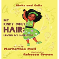 Kinks and Coils: My Kinky, Coily Hair: Loving My Hair-tege - Hardcover
