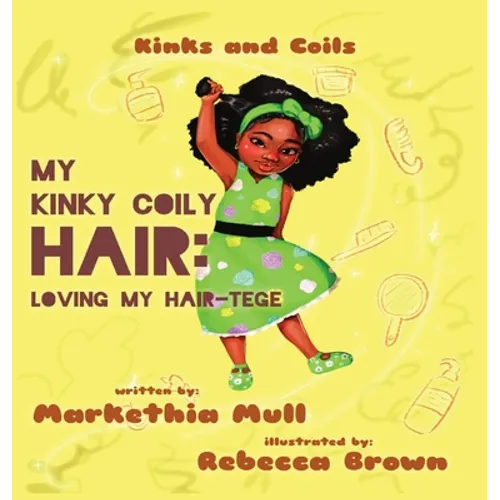 Kinks and Coils: My Kinky, Coily Hair: Loving My Hair-tege - Hardcover