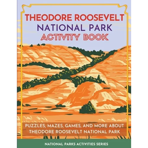 Theodore Roosevelt National Park Activity Book: Puzzles, Mazes, Games, and More About Theodore Roosevelt National Park - Paperback