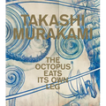 Takashi Murakami: The Octopus Eats Its Own Leg - Hardcover