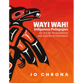 Wayi Wah! Indigenous Pedagogies: An ACT for Reconciliation and Anti-Racist Education - Paperback