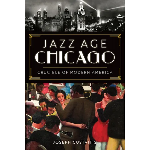 Jazz Age Chicago: Crucible of Modern America - Paperback