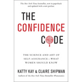 The Confidence Code: The Science and Art of Self-Assurance---What Women Should Know - Paperback