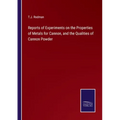 Reports of Experiments on the Properties of Metals for Cannon, and the Qualities of Cannon Powder - Paperback