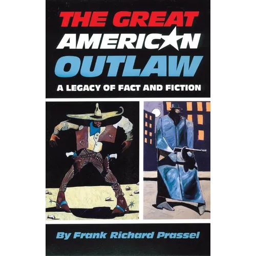The Great American Outlaw: A Legacy of Fact and Fiction - Paperback