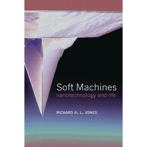 Soft Machines: Nanotechnology and Life - Paperback