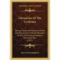 Chronicles Of The Cochrans: Being A Series Of Historical Events And Narratives, In Which Members Of This Family Have Played A Prominent Part (1915 - Paperback