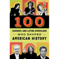 100 Hispanic and Latino Americans Who Shaped American History - Paperback