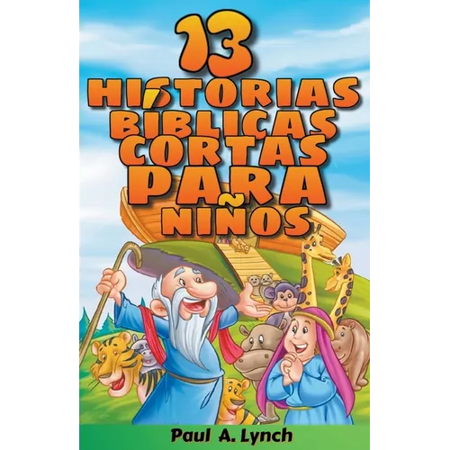 "13 historias bíblicas cortas para niños" Paul A. Lynch Traducido por Gady Juarez - Paperback