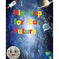 Hip Hop for Our Future: A compilation of modern day nursery rhymes that promote positivity and confidence in children: A compilation of modern day nur - Paperback
