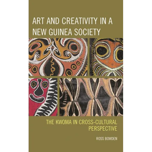 Art and Creativity in a New Guinea Society: The Kwoma in Cross-Cultural Perspective - Paperback