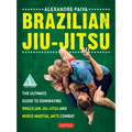 Brazilian Jiu-Jitsu: The Ultimate Guide to Dominating Brazilian Jiu-Jitsu and Mixed Martial Arts Combat - Paperback