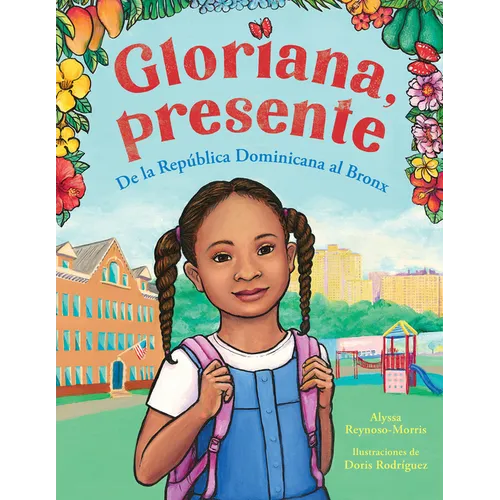 Gloriana, Presente. de la República Dominicana Al Bronx / Gloriana, Presente. a Fir St Day of School Story - Hardcover