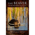 The Beaver: Natural History of a Wetlands Engineer - Hardcover