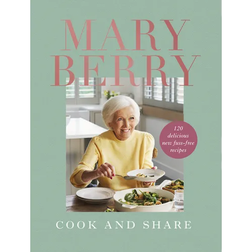 Cook and Share: 120 Delicious New Fuss-Free Recipes - Hardcover