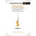 Fundraising 401: Masterclasses in Nonprofit Fundraising That Would Make Peter Drucker Proud - Hardcover