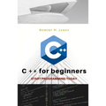 C plus plus for Beginners: First steps of C ++ Programming Language - Paperback