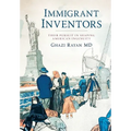 Immigrant Inventors: Their Pursuit in Shaping American Ingenuity - Hardcover