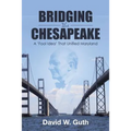 Bridging the Chesapeake: A 'Fool Idea' That Unified Maryland - Paperback