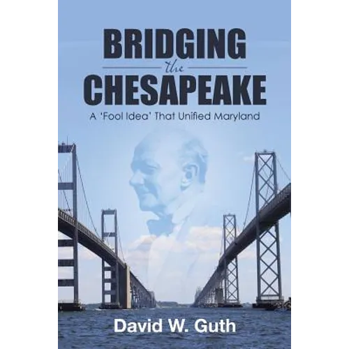 Bridging the Chesapeake: A 'Fool Idea' That Unified Maryland - Paperback