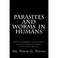 Parasites and Worms in Humans: with Simple yet Comprehensive, Safe and Effective, Educational Therapeutic Protocols Utilizing Herbal Medicines - Paperback
